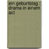 Ein Geburtstag : Drama in einem Act