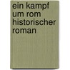 Ein Kampf Um Rom Historischer Roman door Felix Dahn