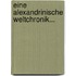 Eine Alexandrinische Weltchronik...