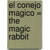 El Conejo Magico = The Magic Rabbit by Annette LeBlanc Cate