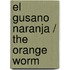 El Gusano Naranja / The Orange Worm