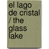 El Lago De Cristal / The Glass Lake
