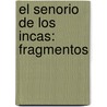 El Senorio de los Incas: Fragmentos by Pedro Cieza De León