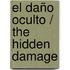 El daño oculto / The Hidden Damage