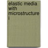 Elastic Media with Microstructure I by I.A. Kunin