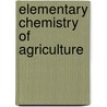 Elementary Chemistry of Agriculture by Samuel Allinson Woodhead