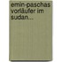 Emin-paschas Vorläufer Im Sudan...