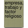 Empresa, Trabajo Y Factor Religioso door Santiago Catala