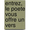 Entrez, Le Poete Vous Offre Un Vers door Tony Sempaire