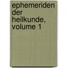 Ephemeriden Der Heilkunde, Volume 1 door Onbekend