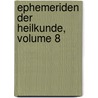 Ephemeriden Der Heilkunde, Volume 8 door Onbekend