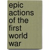 Epic Actions Of The First World War door Robert W. Gould