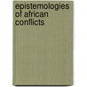 Epistemologies of African Conflicts door Zubairu Wai