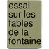 Essai Sur Les Fables de La Fontaine
