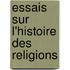 Essais Sur L'Histoire Des Religions