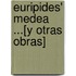Euripides' Medea ...[y Otras Obras]