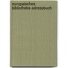 Europaisches Bibliotheks-Adressbuch door Klaus Gerhard Saur