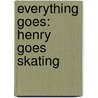 Everything Goes: Henry Goes Skating by Brian Biggs