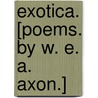 Exotica. [Poems. By W. E. A. Axon.] door Onbekend