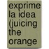Exprime La Idea (Juicing the Orange
