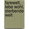 Farewell, lebe wohl, sterbende Welt door Konrad Georg