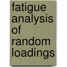 Fatigue Analysis of Random Loadings by Denis Benasciutti