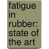 Fatigue in rubber: State of the art door Abdullah Hasan