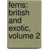 Ferns: British and Exotic, Volume 2 by Edward Joseph Lowe