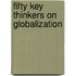 Fifty Key Thinkers on Globalization