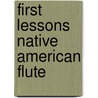 First Lessons Native American Flute by Andrew Bishko