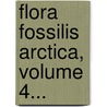 Flora Fossilis Arctica, Volume 4... door Oswald Heer