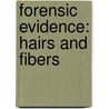Forensic Evidence: Hairs And Fibers by Darlene Stiller