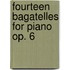 Fourteen Bagatelles For Piano Op. 6
