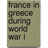 France In Greece During World War I by As Mitrakos