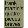 Frank Martin's Quatre Pieces Breves door Brent Poe Mccabe