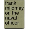 Frank Mildmay Or, the Naval Officer door Frederick Marryat