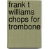 Frank T Williams Chops for Trombone