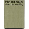 Fresh And Healthy Dash Diet Cooking by Aurora Rose Lynn