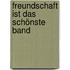 Freundschaft ist das schönste Band