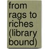 From Rags to Riches (Library Bound)