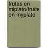 Frutas En Miplato/Fruits on Myplate door Mari C. Schuh