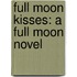 Full Moon Kisses: A Full Moon Novel