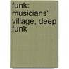 Funk: Musicians' Village, Deep Funk by Books Llc