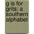 G Is for Grits: A Southern Alphabet