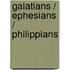 Galatians / Ephesians / Philippians