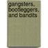 Gangsters, Bootleggers, and Bandits