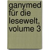 Ganymed Für Die Lesewelt, Volume 3 by Unknown