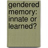 Gendered Memory: Innate or Learned? by Isabelle Cherney