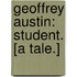 Geoffrey Austin: student. [a tale.]