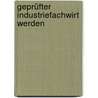 Geprüfter Industriefachwirt werden by Peter Collier